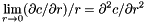 \[\lim_{r \to 0} (\partial c/\partial r) / r = \partial ^2c/\partial r^2 \]
