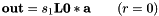 \[ \mathbf{out} = s_1 \mathbf{L0} * \mathbf{a} \qquad (r = 0) \]